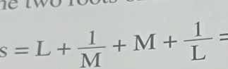 s=L+ 1/M +M+ 1/L =