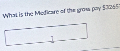 What is the Medicare of the gross pay $3265