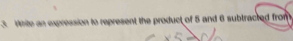 epresent the product of 5 and 6 subtracted from