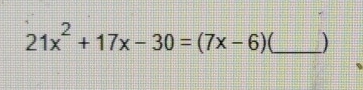 21x^2+17x-30=(7x-6) U_ )