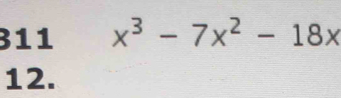 311 x^3-7x^2-18x
12.