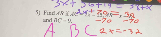 Find AB if A AC=2x-15, AB=x-9
and BC=9.