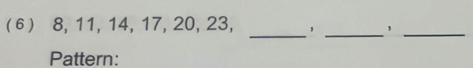 ( 6) 8, 11, 14, 17, 20, 23, 
__， 
_ 
1 
Pattern: