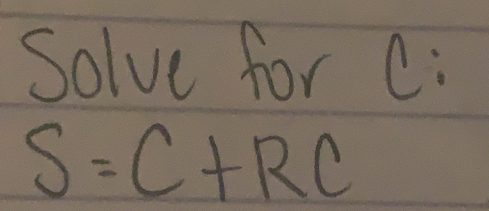 Solve for C :
S=C+RC