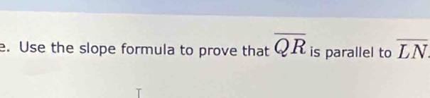 Use the slope formula to prove that overline QR is parallel to overline LN