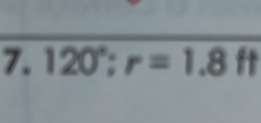 120°; r=1.8ft