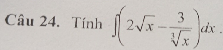 Tính 3 h∈t (2sqrt(x)- 3/sqrt[3](x) )dx. ^circ 