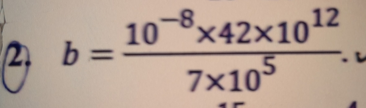 2 b= (10^(-8)* 42* 10^(12))/7* 10^5 .