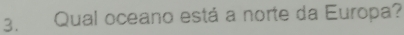 Qual oceano está a norte da Europa?