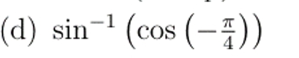 sin^(-1)(cos (- π /4 ))