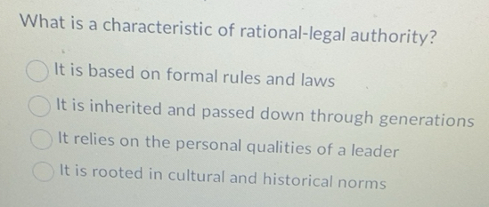 Solved: What is a characteristic of rational-legal authority? It is ...