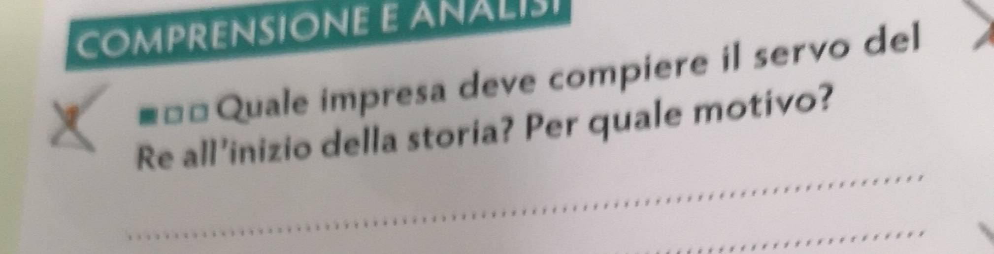 COMPRENSIONE E ANALISI 
#==Quale impresa deve compiere il servo del 
_ 
Re all’inizio della storia? Per quale motivo? 
_