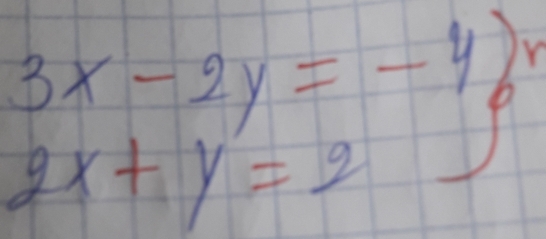 beginarrayr 3x-2y=-4 2x+y=2endarray beginarrayr 