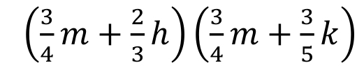 ( 3/4 m+ 2/3 h)( 3/4 m+ 3/5 k)