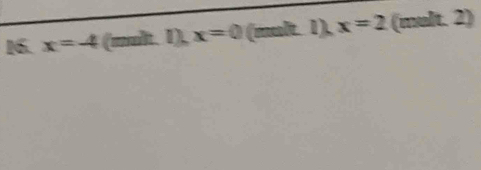 x=-4 (mult. 1), x=0 (mult. 1), x=2 (mult. 2)