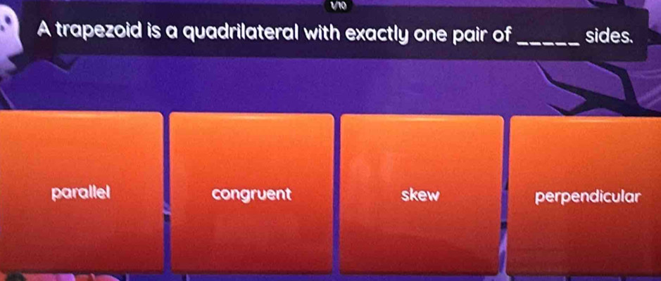 A trapezoid is a quadrilateral with exactly one pair of_ sides.
parallel congruent skew perpendicular