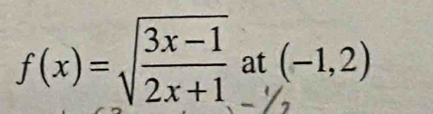 f(x)=sqrt(frac 3x-1)2x+1 at (-1,2)