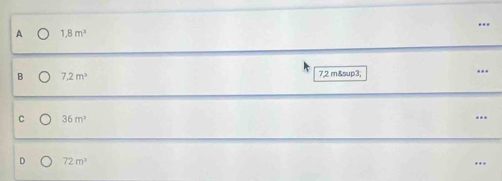 A 1,8m^3
B 7,2m^3
7,2 m&sup3;
..
C 36m^3
…
D 72m^3..