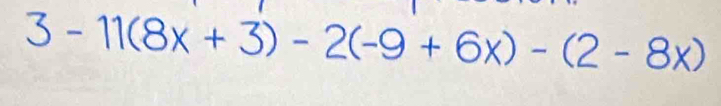 3-11(8x+3)-2(-9+6x)-(2-8x)