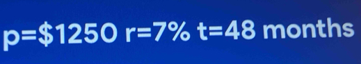 p=$1250r=7% t=48 months
overline 