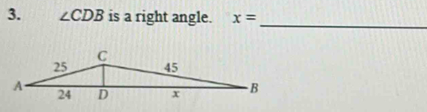 ∠ CDB is a right angle. x= _