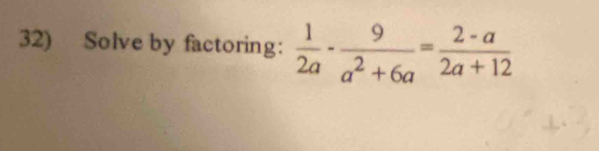 Solve by factoring:  1/2a - 9/a^2+6a = (2-a)/2a+12 