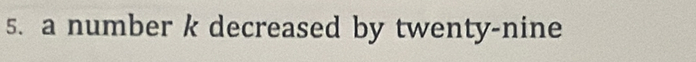 a number k decreased by twenty-nine