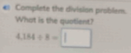 Complete the division problem. 
What is the quotient?
4.184/ 8=□