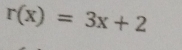 r(x)=3x+2