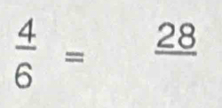  4/6 = _ 28