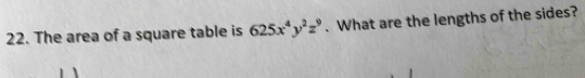 The area of a square table is 625x^4y^2z^9. What are the lengths of the sides?