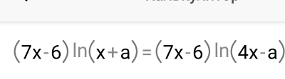 (7x-6)ln (x+a)=(7x-6)ln (4x-a)