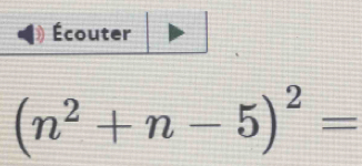 Écouter
(n^2+n-5)^2=