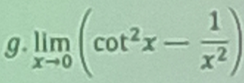 g- limlimits _xto 0(cot^2x- 1/x^2 )