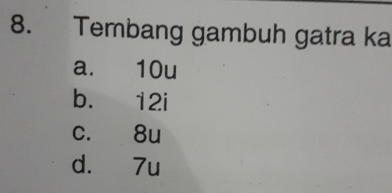 Tembang gambuh gatra ka
a. 10u
b. 12i
c. 8u
d. 7u