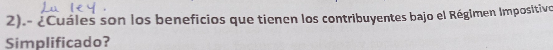 2).- ¿Cuáles son los beneficios que tienen los contribuyentes bajo el Régimen Impositivo 
Simplificado?