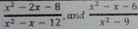  (x^2-2x-8)/x^2-x-12  ,and  (x^2-x-6)/x^2-9 