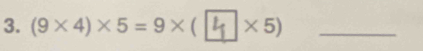 (9* 4)* 5=9* ( × 5)_ 