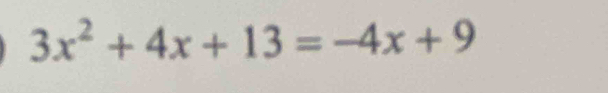 3x^2+4x+13=-4x+9