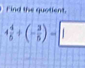 Find the quotient.
4 4/5 +(- 3/5 )=□