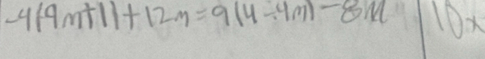 -4(-9m+1)+12m=9(4/ 4m)-8m 10x