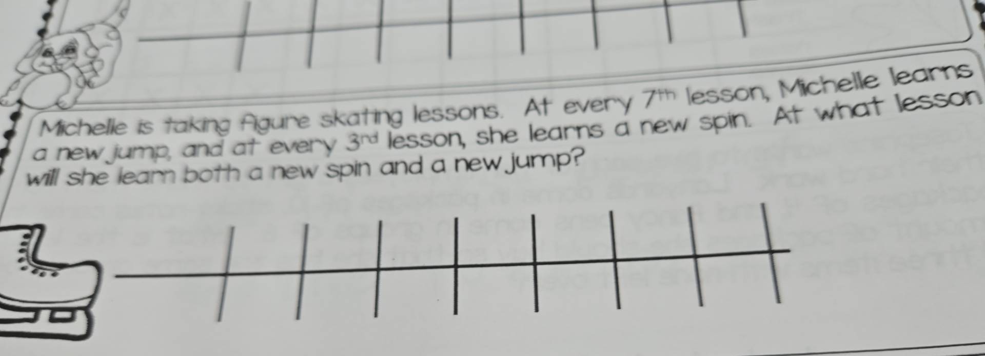 Michelle is taking figure skating lessons. At every 7^(th) lesson, Michelle learns 
a new jump, and at every 3^(nd) lesson, she learns a new spin. At what lesson 
will she learn both a new spin and a new jump?