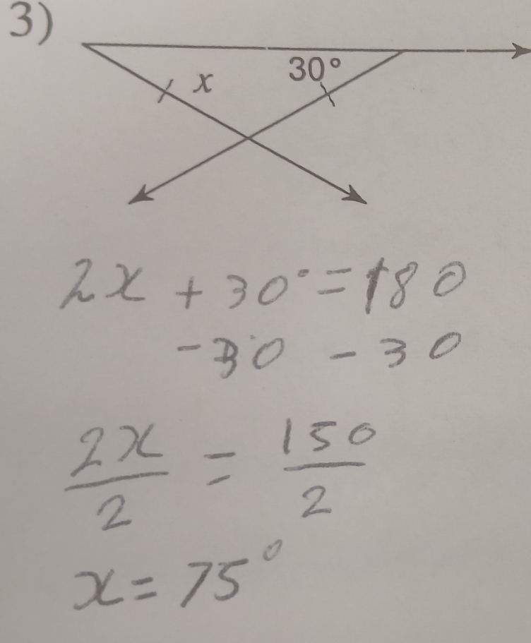 2x+30°=180°
-30-30
 2x/2 = 150/2 
x=75°