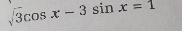 sqrt(3)cos x-3sin x=1