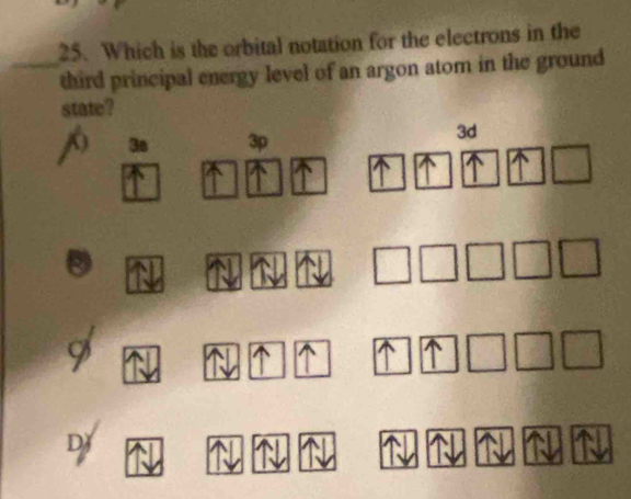 Which is the orbital notation for the electrons in the
third principal energy level of an argon atom in the ground
state?
() 3o 3p
3d
D