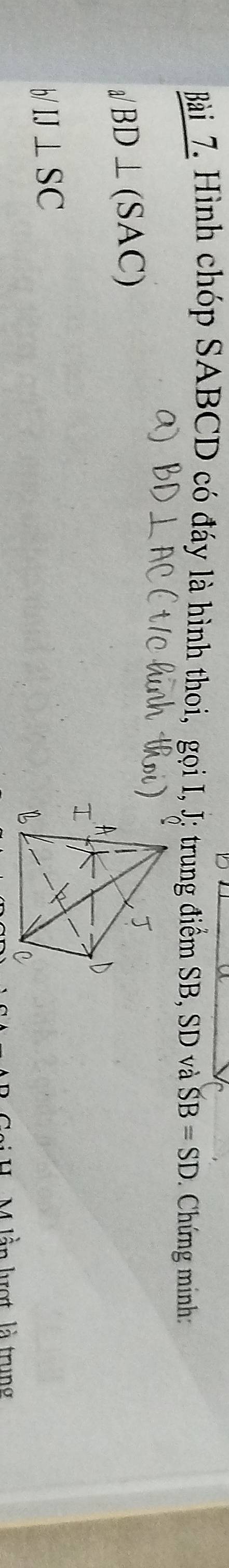 Hình chóp SABCD có đáy là hình thoi, gọi I, J; trung điểm SB, SD và SB=SD * Chứng minh:
yBD⊥ (SAC)
b/IJ⊥ SC