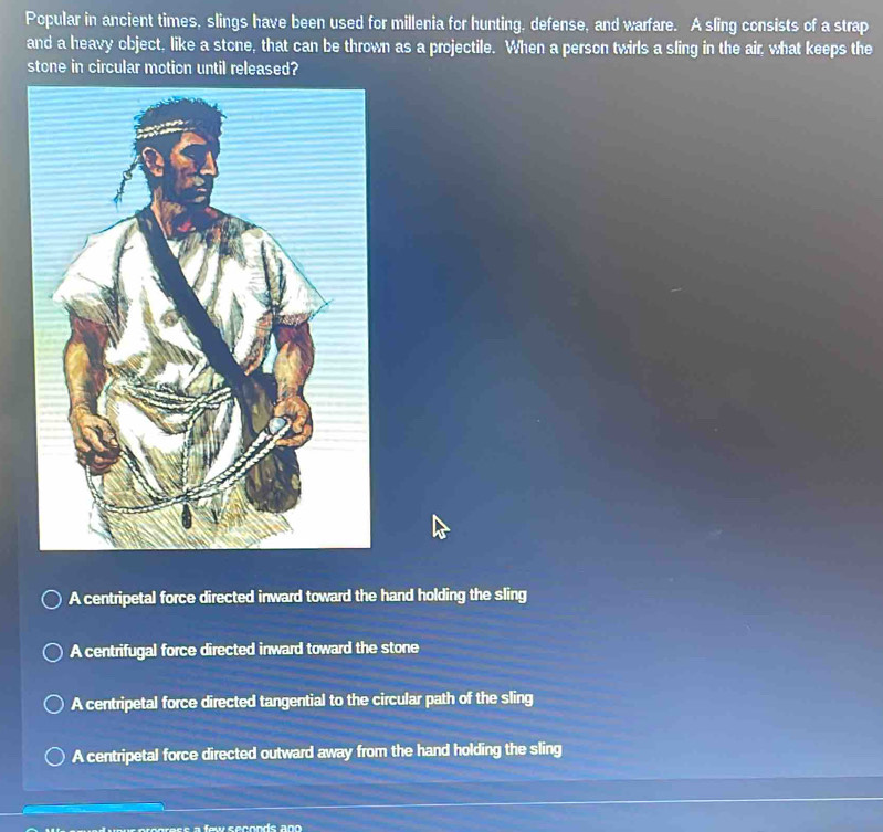 Solved: Popular in ancient times, slings have been used for millenia ...