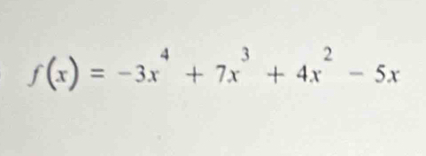 f(x)=-3x^4+7x^3+4x^2-5x