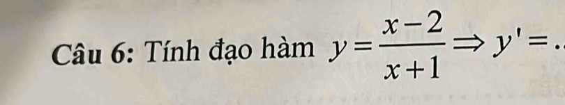 Tính đạo hàm y= (x-2)/x+1 Rightarrow y'=.