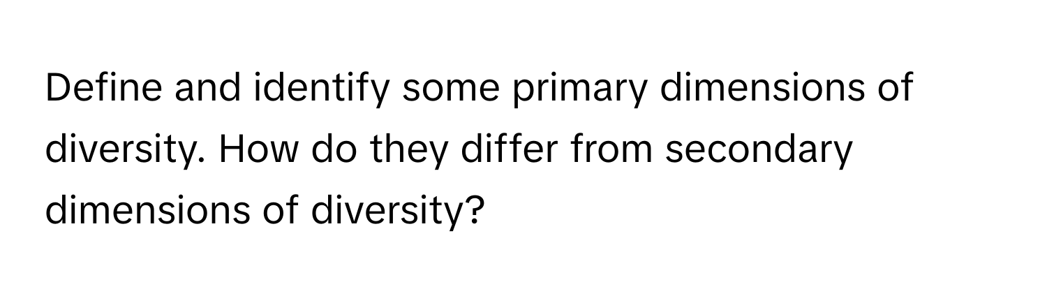Solved: Define and identify some primary dimensions of diversity. How ...
